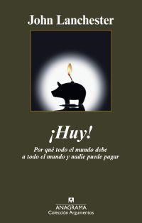 HUY! POR QUÉ TODO EL MUNDO DEBE A TODO EL MUNDO Y NADIE PUEDE PAGAR | 9788433963130 | LANCHESTER, JOHN | Galatea Llibres | Librería online de Reus, Tarragona | Comprar libros en catalán y castellano online