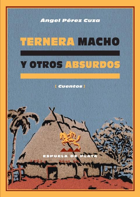 TERNERA MACHO Y OTROS ABSURDOS | 9788496133839 | PÉREZ CUZA, ÁNGEL | Galatea Llibres | Llibreria online de Reus, Tarragona | Comprar llibres en català i castellà online