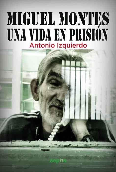 MIGUEL MONTES. UNA VIDA EN PRISION | 9788415819011 | IZQUIERDO SÁNCHEZ, ANTONIO | Galatea Llibres | Librería online de Reus, Tarragona | Comprar libros en catalán y castellano online