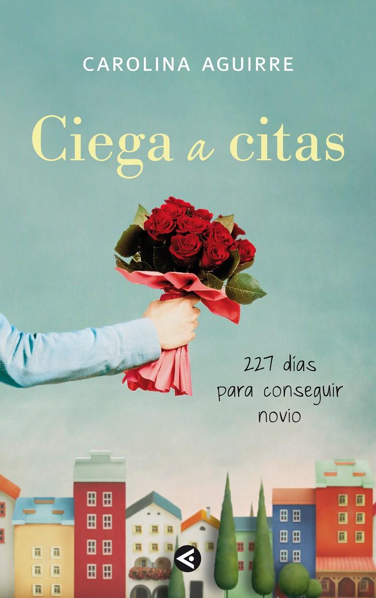 CIEGA A CITAS | 9788403011472 | AGUIRRE, MARIA CAROLINA | Galatea Llibres | Llibreria online de Reus, Tarragona | Comprar llibres en català i castellà online