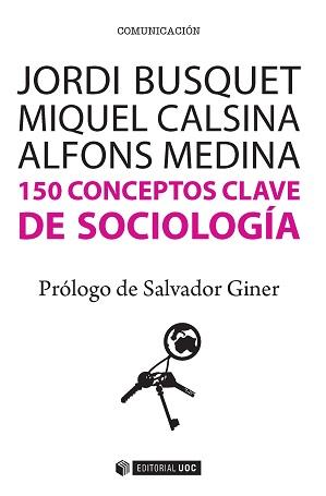 150 CONCEPTOS CLAVE DE SOCIOLOGA | 9788490647073 | BUSQUET DURAN, JORDI/CALSINA BUSCÀ, MIQUEL/MEDINA CAMBRÓN, ALFONS | Galatea Llibres | Llibreria online de Reus, Tarragona | Comprar llibres en català i castellà online