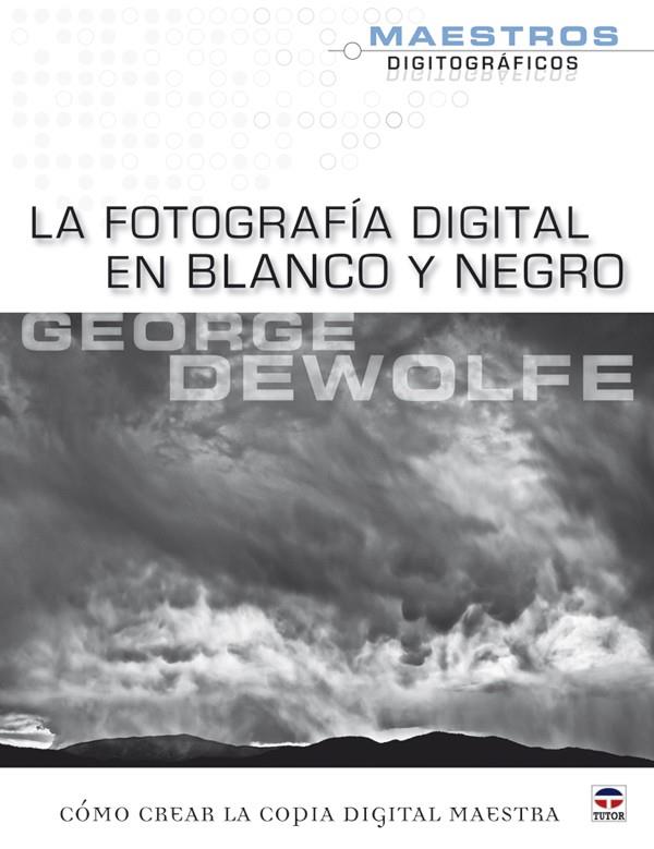 FOTOGRAFIA DIGITAL EN BLANCO Y NEGRO,LA | 9788479028268 | DEWOLFE, GEORGE | Galatea Llibres | Llibreria online de Reus, Tarragona | Comprar llibres en català i castellà online