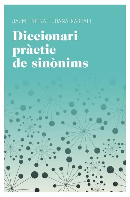 DICCIONARI PRÀCTIC DE SINÒNIMS | 9788415192220 | RIERA, MANUEL /JOANA RASPALL | Galatea Llibres | Llibreria online de Reus, Tarragona | Comprar llibres en català i castellà online