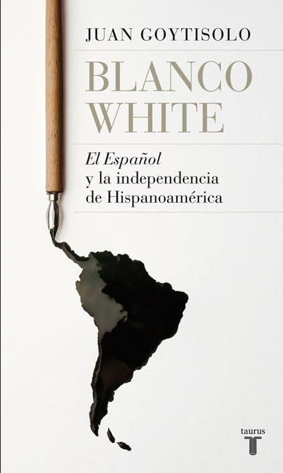 BLANCO WHITE, EL ESPAÑOL Y LA INDEPENDENCIA DE HISPANOAMERICA | 9788430607938 | GOYTISOLO GAY, JUAN | Galatea Llibres | Llibreria online de Reus, Tarragona | Comprar llibres en català i castellà online