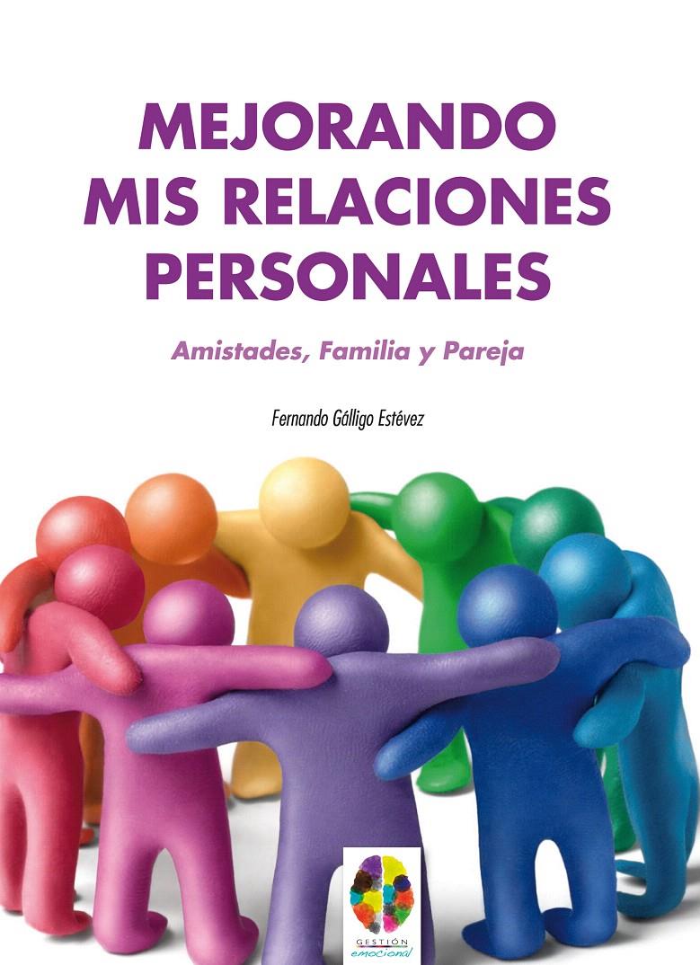 MEJORANDO MIS RELACIONES PERSONALES. AMISTADES, FAMILIA Y PAREJA | 9788497276252 | GÁLLIGO ESTÉVEZ, FERNANDO | Galatea Llibres | Llibreria online de Reus, Tarragona | Comprar llibres en català i castellà online