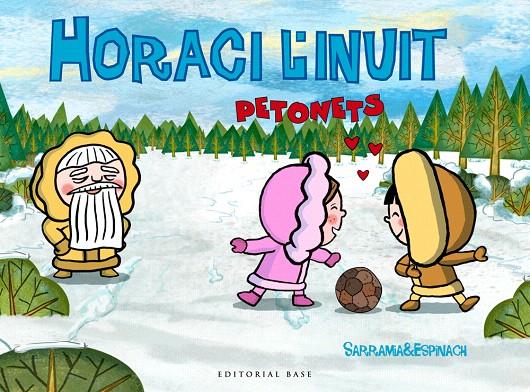 HORACI L'INUIT: PETONETS | 9788416587483 | SARRAMIA &amp; ESPINACH | Galatea Llibres | Llibreria online de Reus, Tarragona | Comprar llibres en català i castellà online