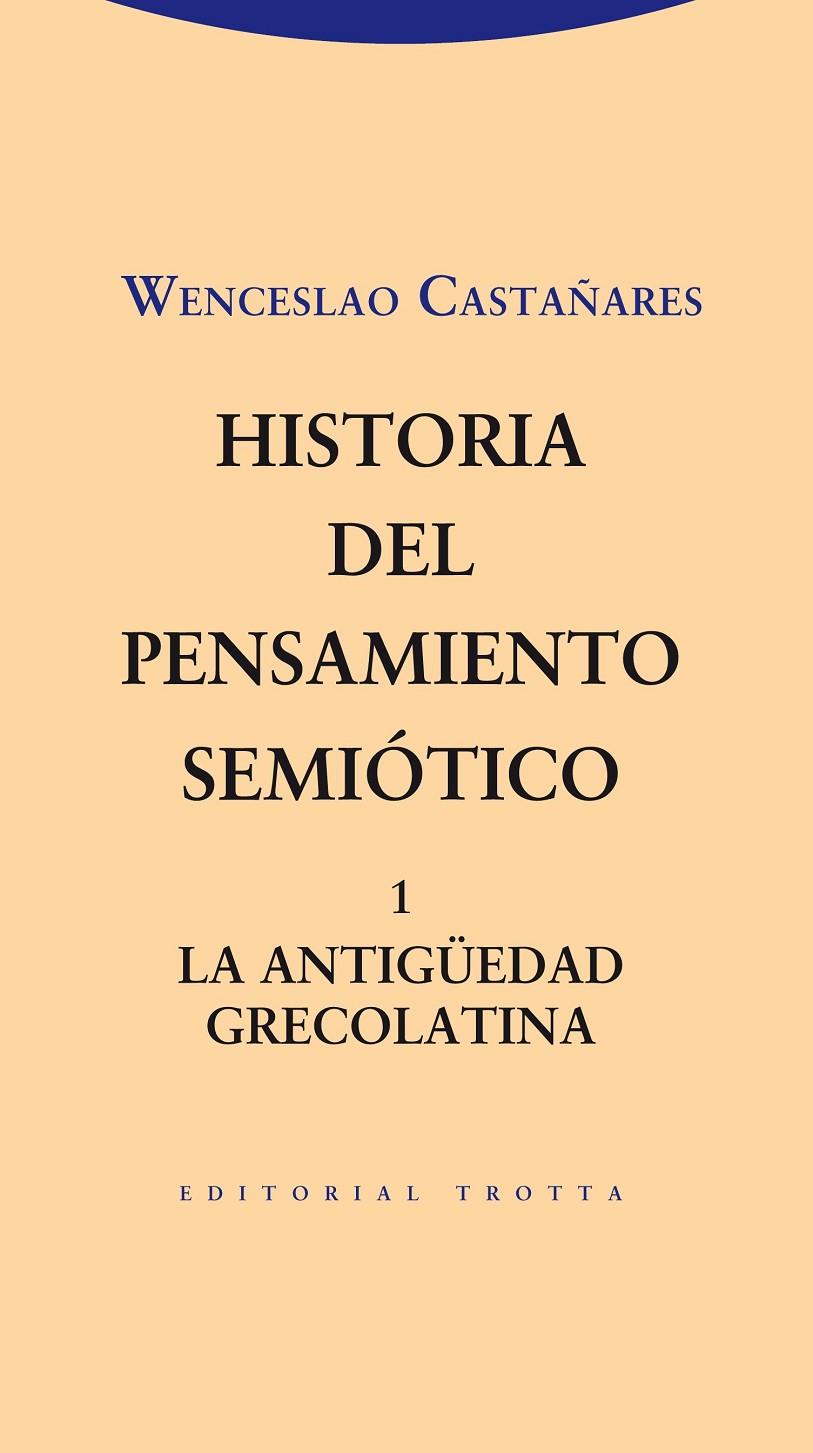 HISTORIA DEL PENSAMIENTO SEMIOTICO 1: LA ANTIGUEDAD GRECOLATINA | 9788498794960 | CASTAÑARES, WENCESLAO  | Galatea Llibres | Llibreria online de Reus, Tarragona | Comprar llibres en català i castellà online