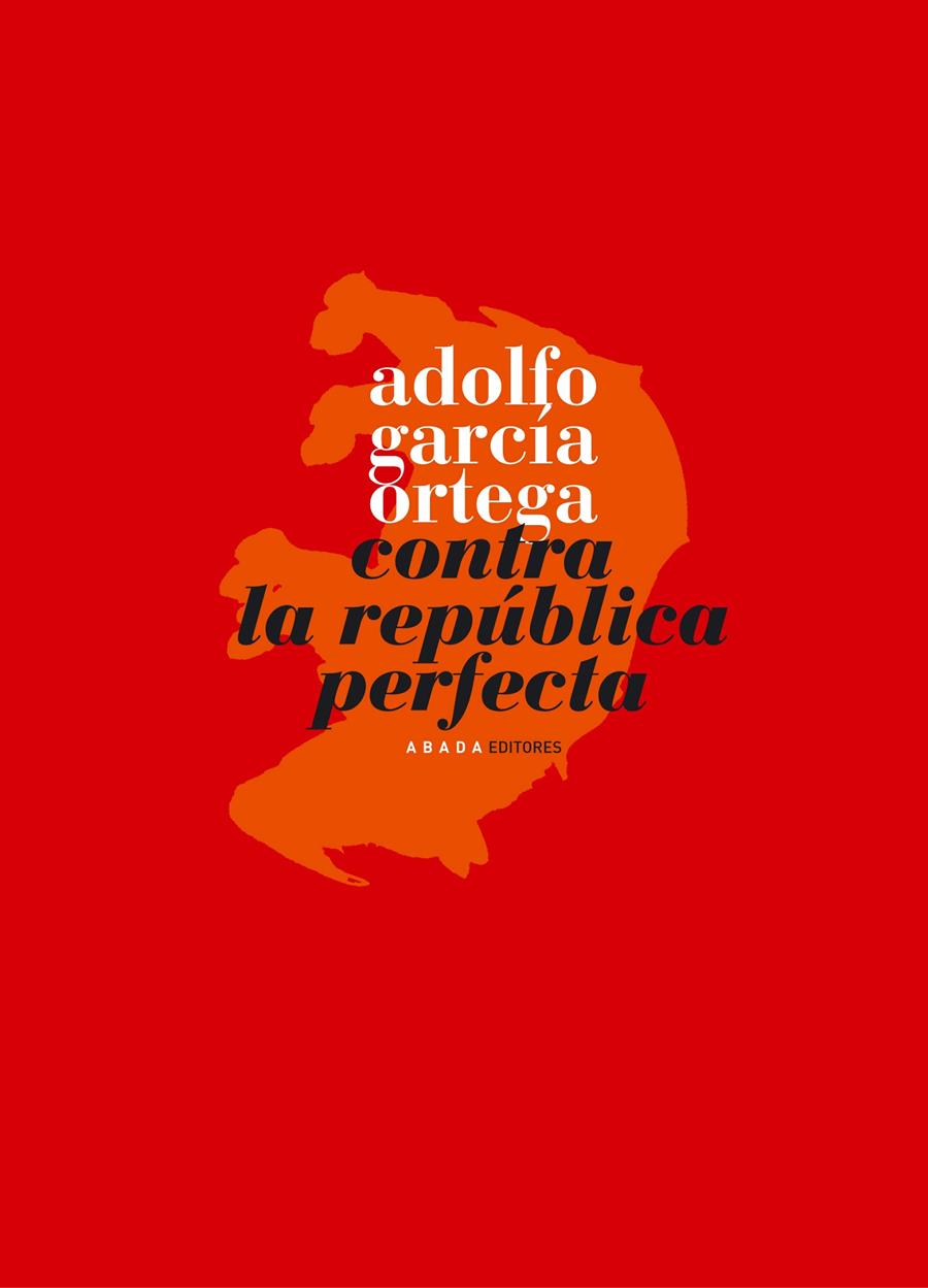 CONTRA LA REPUBLICA PERFECTA | 9788496775022 | GARCIA ORTEGA, ADOLFO | Galatea Llibres | Llibreria online de Reus, Tarragona | Comprar llibres en català i castellà online