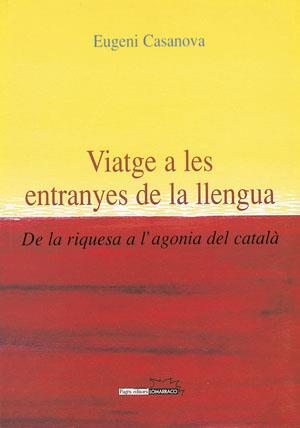 VIATGE A LES ENTRANYES DE LA LLENGUA. DE RIQUESA A AGONIA CA | 9788497790109 | CASANOVA, EUGENI | Galatea Llibres | Llibreria online de Reus, Tarragona | Comprar llibres en català i castellà online