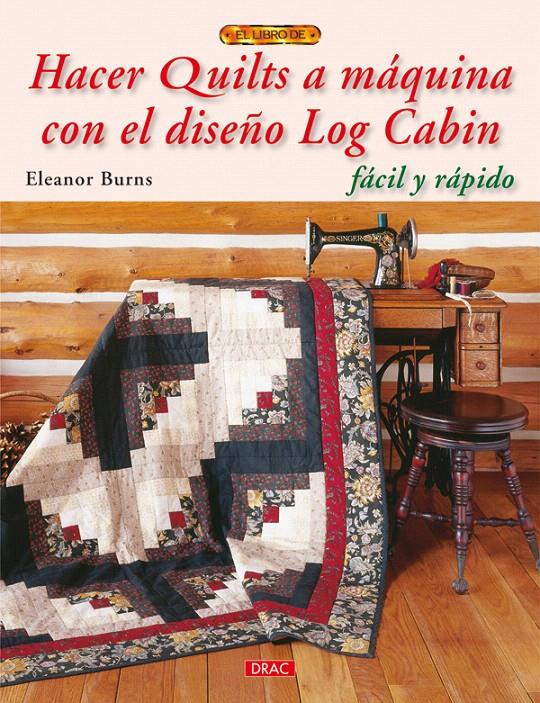 HACER QUILTS A MAQUINA CON EL DISEÑO LOG CABIN | 9788498741636 | BURNS, ELEANOR | Galatea Llibres | Llibreria online de Reus, Tarragona | Comprar llibres en català i castellà online