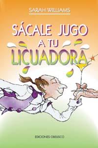 SACALE JUGO A TU LICUADORA | 9788477205531 | WILLIAMS, SARAH | Galatea Llibres | Librería online de Reus, Tarragona | Comprar libros en catalán y castellano online