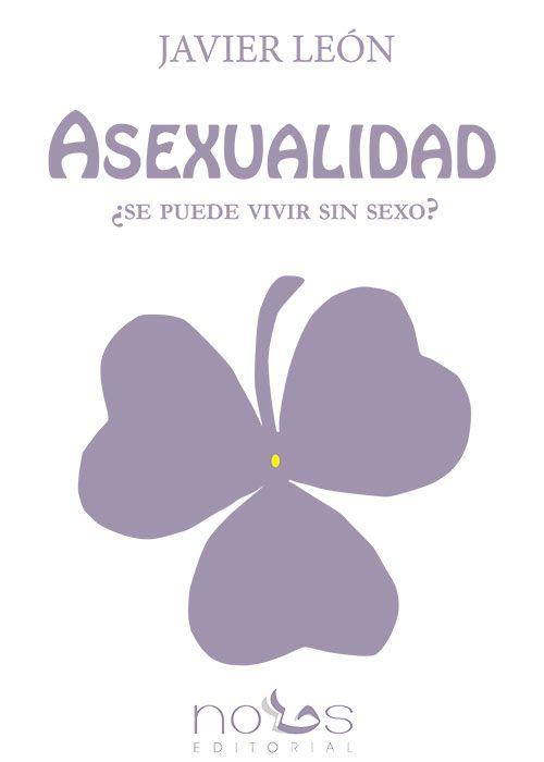 ASEXUALIDAD. ¿SE PUEDE VIVIR SIN SEXO? | 9788494217005 | LEÓN, JAVIER | Galatea Llibres | Llibreria online de Reus, Tarragona | Comprar llibres en català i castellà online