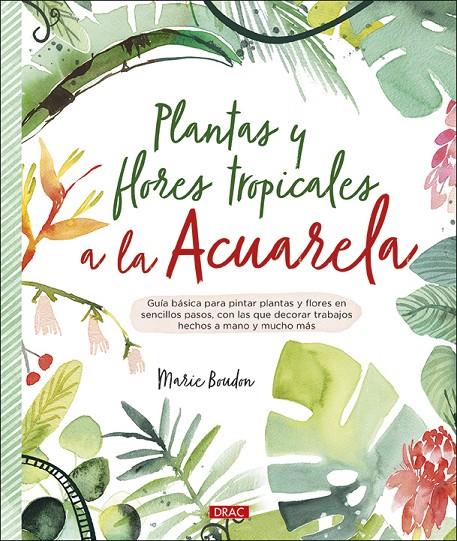 PLANTAS Y FLORES TROPICALES A LA ACUARELA | 9788498746655 | BOUDON, MARIE | Galatea Llibres | Llibreria online de Reus, Tarragona | Comprar llibres en català i castellà online