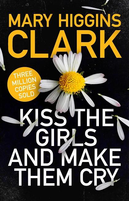 KISS THE GIRLS AND MAKE THEM CRY | 9781471194757 | CLARK, MARY HIGGINS | Galatea Llibres | Llibreria online de Reus, Tarragona | Comprar llibres en català i castellà online