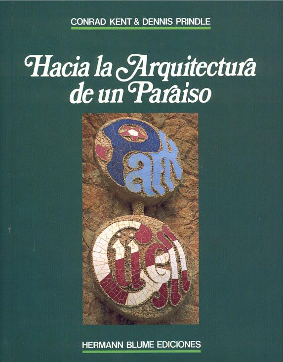 HACIA LA ARQUITECTURA DE UN PARAÍSO: PARQUE GÜELL | 9788487756184 | KENT, CONRAD A./PRINDLE, DENNIS | Galatea Llibres | Llibreria online de Reus, Tarragona | Comprar llibres en català i castellà online