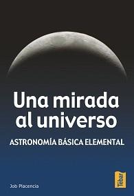 MIRADA AL UNIVERSO : ASTRONOMIA BASICA ELEMENTAL | 9788473602198 | PLACENCIA VALERO, JOB | Galatea Llibres | Llibreria online de Reus, Tarragona | Comprar llibres en català i castellà online