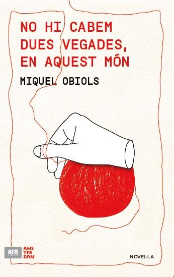 NO HI CABEM DUES VEGADES EN AQUEST MÓN | 9788415645986 | OBIOLS, MIQUEL | Galatea Llibres | Llibreria online de Reus, Tarragona | Comprar llibres en català i castellà online