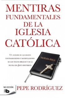 MENTIRAS FUNDAMENTALES DE LA IGLESIA CATÓLICA | 9788498726770 | RODRIGUEZ, PEPE | Galatea Llibres | Llibreria online de Reus, Tarragona | Comprar llibres en català i castellà online