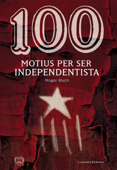 100 MOTIUS PER SER INDEPENDENTISTA | 9788490342978 | BUCH, ROGER | Galatea Llibres | Llibreria online de Reus, Tarragona | Comprar llibres en català i castellà online