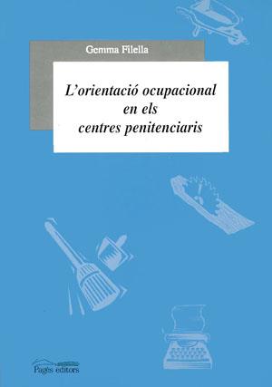 ORIENTACIO OCUPACIONAL EN ELS CENTRES PENITENCIARIS, L' | 9788479355326 | FILELLA, GEMMA | Galatea Llibres | Librería online de Reus, Tarragona | Comprar libros en catalán y castellano online