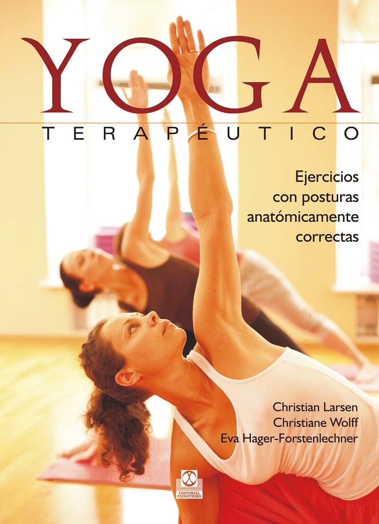 YOGA TERAPÉUTICO. EJERCICIOS CON POSTURAS ANATÓMICAMENTE CORRECTAS (COLOR) | 9788499105666 | LARSEN, CHRISTIAN/WOLFF, CHRISTIANE/HAGER-FORSTENLECHNER, EVA | Galatea Llibres | Llibreria online de Reus, Tarragona | Comprar llibres en català i castellà online