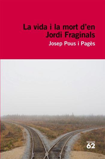 VIDA I LA MORT D'EN JORDI FRAGINALS | 9788492672103 | POUS I PAGES, JOSEP | Galatea Llibres | Librería online de Reus, Tarragona | Comprar libros en catalán y castellano online