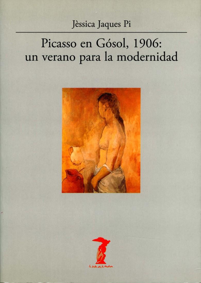 PICASSO EN GOSOL, 1906: UN VERANO PARA LA MODERNIDAD | 9788477746829 | JACQUES PI, JESSICA | Galatea Llibres | Llibreria online de Reus, Tarragona | Comprar llibres en català i castellà online