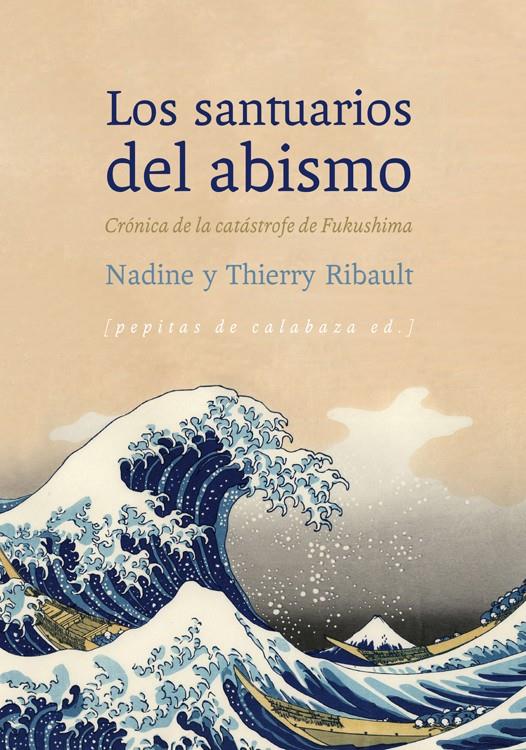 LOS SANTUARIOS DEL ABISMO. CRÓNICA DE LA CATÁSTROFE DE FUKUSHIMA | 9788494029660 | RIBAULT, NADINE/RIBAULT, THIERRY | Galatea Llibres | Llibreria online de Reus, Tarragona | Comprar llibres en català i castellà online