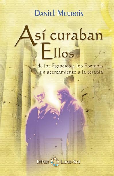 ASÍ CURABAN ELLOS...DE LOS EGIPCIOS A LOS ESENIOS, UN ACERCAMIENTO A LA TERAPIA | 9788493837242 | MEUROIS-GIVAUDAN, DANIEL | Galatea Llibres | Librería online de Reus, Tarragona | Comprar libros en catalán y castellano online