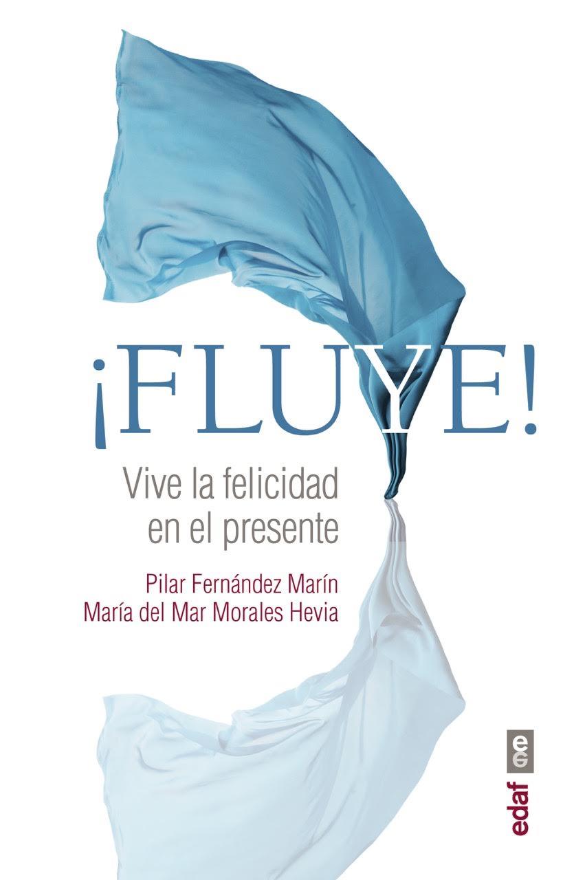 FLUYE! VIVE LA FELICIDAD EN EL PRESENTE | 9788441437456 | FERNáNDEZ MARíN, PILAR/MORALES HEVIA, MARíA DEL MAR | Galatea Llibres | Llibreria online de Reus, Tarragona | Comprar llibres en català i castellà online