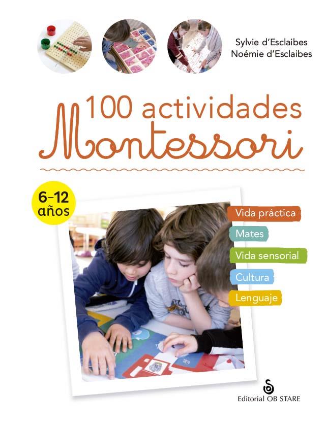 100 ACTIVIDADES MONTESSORI | 9788418956225 | D'ESCLAIBES, SYLVIE/D'ESCLAIBES, NOÉMIE/DURAN ROMERO, NURIA | Galatea Llibres | Llibreria online de Reus, Tarragona | Comprar llibres en català i castellà online