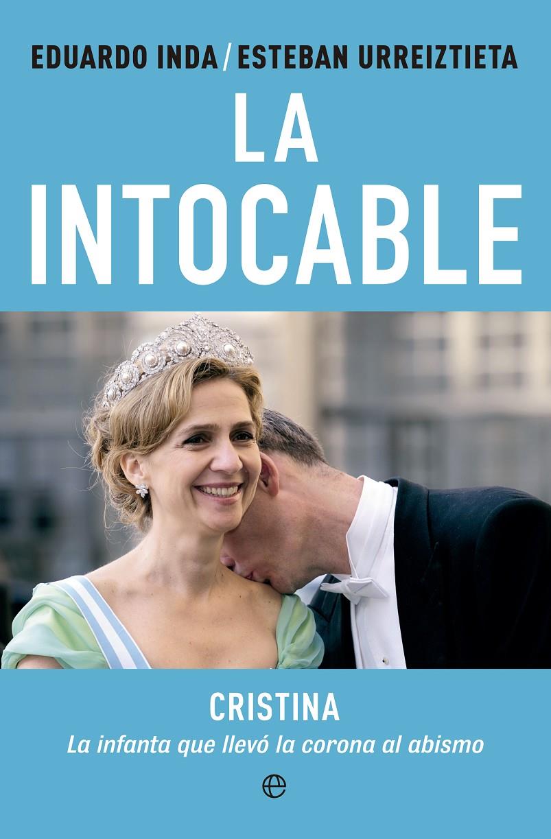 LA INTOCABLE (INFANTA CRISTINA) | 9788490601341 | INDA, EDUARDO; URREZTIETA, ESTEBAN | Galatea Llibres | Llibreria online de Reus, Tarragona | Comprar llibres en català i castellà online