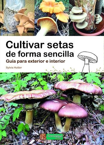 CULTIVAR SETAS DE FORMA SENCILLA | 9788412587524 | HUTTER, SYLVIA | Galatea Llibres | Llibreria online de Reus, Tarragona | Comprar llibres en català i castellà online