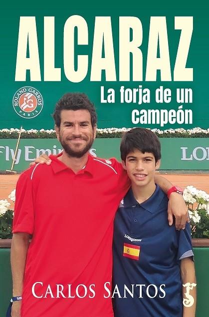 ALCARAZ. LA FORJA DE UN CAMPEÓN | 9788419018625 | SANTOS, CARLOS | Galatea Llibres | Llibreria online de Reus, Tarragona | Comprar llibres en català i castellà online