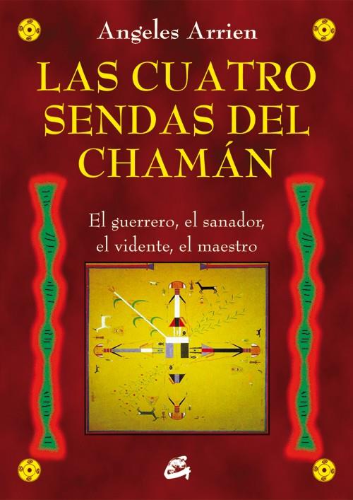 LAS CUATRO SENDAS DEL CHAMÁN | 9788484455851 | ARRIEN, ANGELES | Galatea Llibres | Llibreria online de Reus, Tarragona | Comprar llibres en català i castellà online