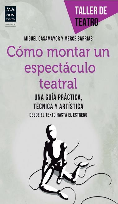 CÓMO MONTAR UN ESPECTÁCULO TEATRAL | 9788415256472 | CASAMAYOR, MIGUEL/SARRIAS, MERCÈ | Galatea Llibres | Librería online de Reus, Tarragona | Comprar libros en catalán y castellano online