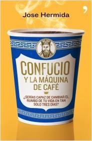 CONFUCIO Y LA MÁQUINA DE CAFÉ | 9788499980171 | HERMIDA, JOSE | Galatea Llibres | Librería online de Reus, Tarragona | Comprar libros en catalán y castellano online