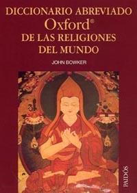 DICCIONARIO ABREVIADO OXFORD DE LAS RELIGIONES DEL MUNDO | 9788449318788 | BOWKER, JOHN | Galatea Llibres | Llibreria online de Reus, Tarragona | Comprar llibres en català i castellà online