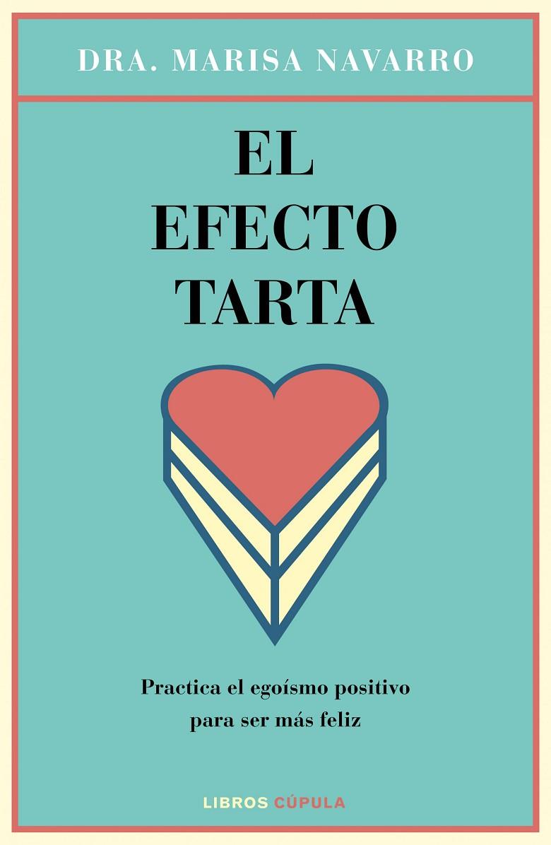 EL EFECTO TARTA. PRACTICA EL EGOÍSMO POSITIVO PARA SER MÁS FELIZ | 9788448023126 | NAVARRO, MARISA DRA. | Galatea Llibres | Llibreria online de Reus, Tarragona | Comprar llibres en català i castellà online