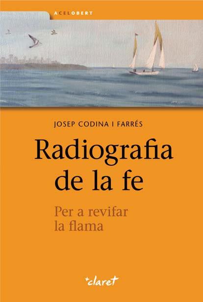 RADIOGRAFIA DE LA FE | 9788498466966 | CODINA I FARRÉS, JOSEP | Galatea Llibres | Librería online de Reus, Tarragona | Comprar libros en catalán y castellano online