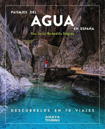 PAISAJES DEL AGUA EN ESPAÑA. DESCÚBRELOS EN 70 VIAJES | 9788491587200 | BARBADILLO, JAVIER | Galatea Llibres | Llibreria online de Reus, Tarragona | Comprar llibres en català i castellà online