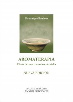 AROMATERAPIA - NUEVA EDICIÓN | 9788494188527 | BAUDOUX, DOMINIQUE | Galatea Llibres | Llibreria online de Reus, Tarragona | Comprar llibres en català i castellà online