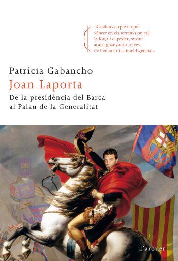 JOAN LAPORTA, DE LA PRESIDENCIA DEL BARÇA AL PALAU DE LA GENERALITAT | 9788466412742 | GABANCHO, PATRÍCIA | Galatea Llibres | Librería online de Reus, Tarragona | Comprar libros en catalán y castellano online