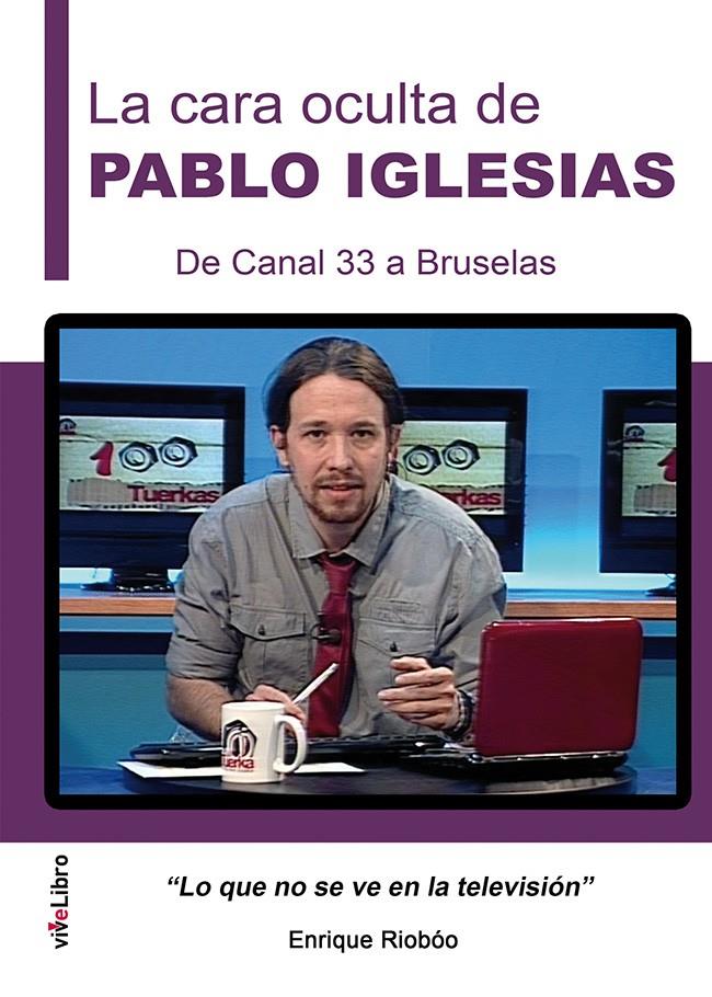 LA CARA OCULTA DE PABLO IGLESIAS. DE CANAL 33 A BRUSELAS | 9788416198887 | RIOBÓO, ENRIQUE | Galatea Llibres | Llibreria online de Reus, Tarragona | Comprar llibres en català i castellà online