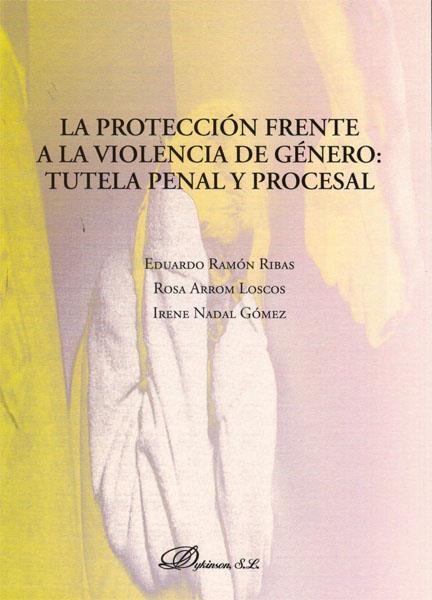 PROTECCIÓN FRENTE A LA VIOLENCIA DE GÉNERO: TUTELA PENAL Y PROCESAL, LA | 9788498498738 | RAMÓN RIBAS, EDUARDO/ARROM LOSCOS, ROSA/NADAL GÓMEZ, IRENA | Galatea Llibres | Llibreria online de Reus, Tarragona | Comprar llibres en català i castellà online