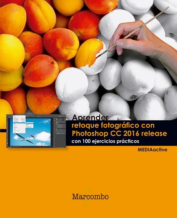 APRENDER RETOQUE FOTOGRÁFICO CON PHOTOSHOP CC RELEASE 2016 CON 100 EJERCICIOS PR | 9788426723758 | , MEDIAACTIVE | Galatea Llibres | Llibreria online de Reus, Tarragona | Comprar llibres en català i castellà online