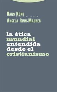 ETICA MUNDIAL ENTENDIDA DESDE EL CRISTIANISMO, LA | 9788498790108 | KÜNG, HANS / ÁNGELA RINN-MAURER | Galatea Llibres | Llibreria online de Reus, Tarragona | Comprar llibres en català i castellà online