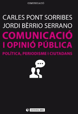 COMUNICACIÓ I OPINIÓ PÚBLICA | 9788490645413 | PONT SORRIBES, CARLES/BERRIO SERRANO, JORDI | Galatea Llibres | Llibreria online de Reus, Tarragona | Comprar llibres en català i castellà online