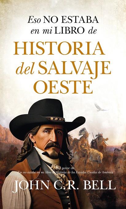 ESO NO ESTABA EN MI LIBRO DE HISTORIA DEL SALVAJE OESTE | 9788411315692 | BELL, JOHN | Galatea Llibres | Llibreria online de Reus, Tarragona | Comprar llibres en català i castellà online