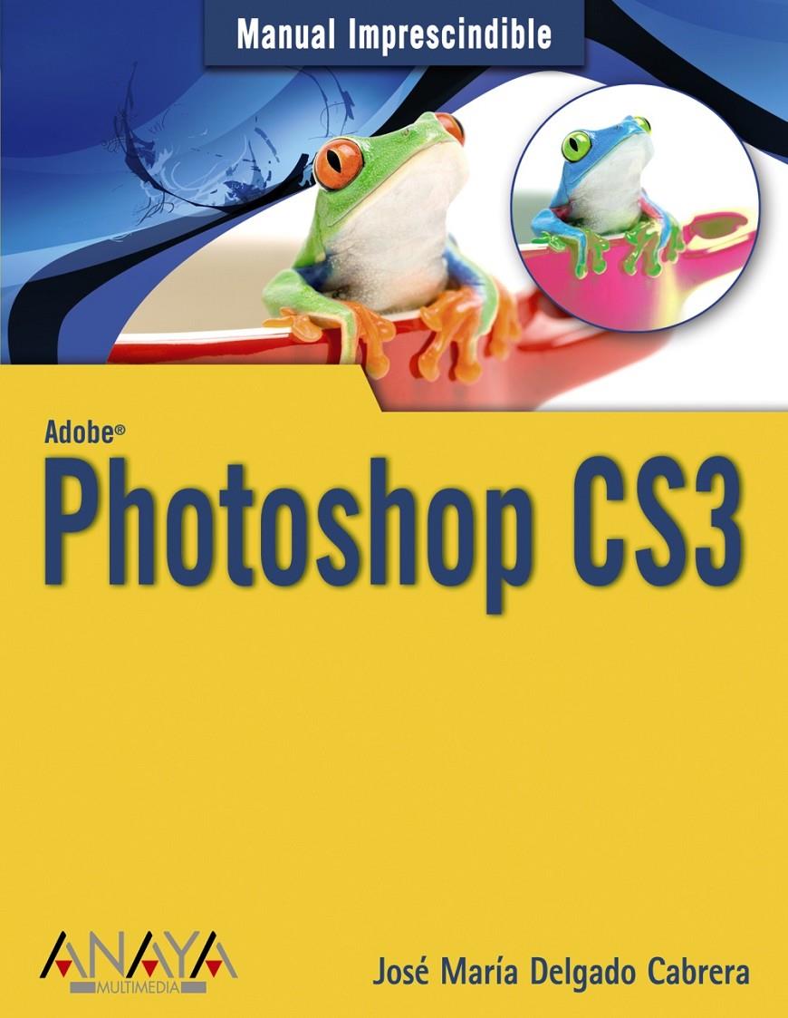 PHOTOSHOP CS3 | 9788441522664 | DELGADO CABRERA, JOSE MARIA | Galatea Llibres | Llibreria online de Reus, Tarragona | Comprar llibres en català i castellà online